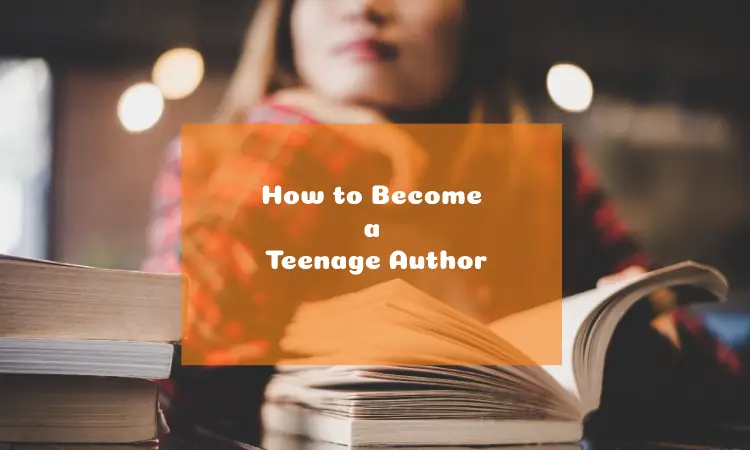 How to Become a Teenage Author