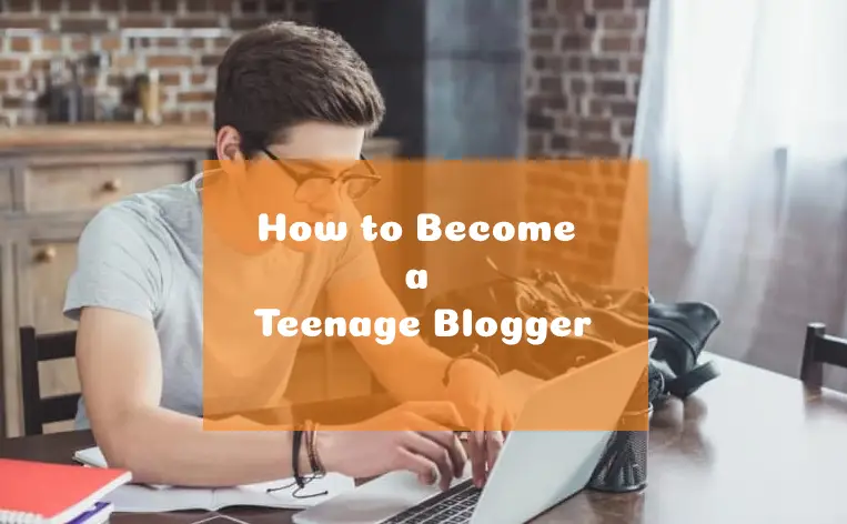 How to Become a Teenage Blogger