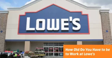 How Old Do You Have to be to Work at Lowe's