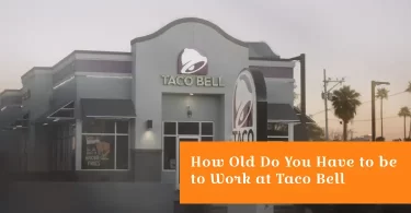 How Old Do You Have to be to Work at Taco Bell