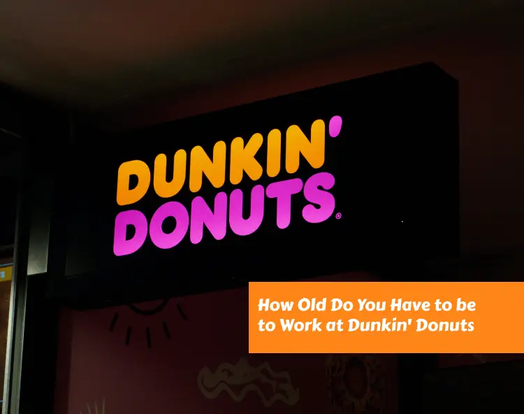 How Old Do You Have to be to Work at Dunkin' Donuts - Easy Jobs For Teens