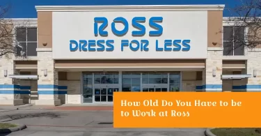 How Old Do You Have to be to Work at Ross