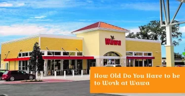 How Old Do You Have to be to Work at Wawa