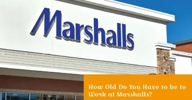 How Old Do You Have to be to Work at Marshalls