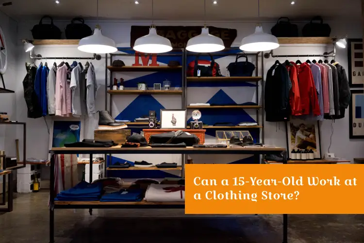 can-a-15-year-old-work-at-a-clothing-store