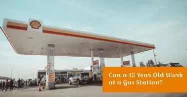 Can a 15 Year Old Work at a Gas Station