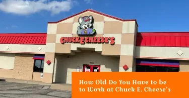 How Old Do You Have to be to Work at Chuck E. Cheese's