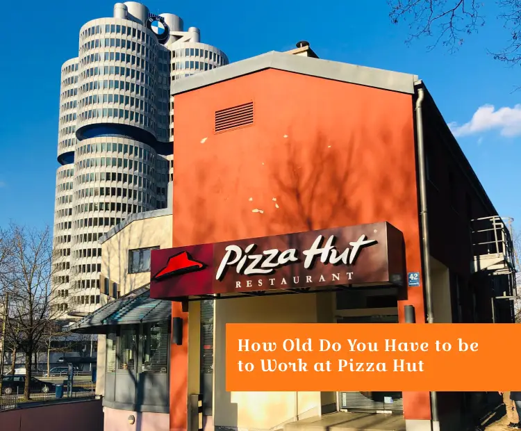 how-old-do-you-have-to-be-to-work-at-pizza-hut