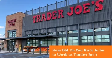 How Old Do You Have to be to Work at Trader Joe's